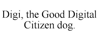 DIGI, THE GOOD DIGITAL CITIZEN DOG.