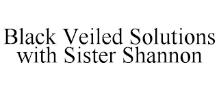 BLACK VEILED SOLUTIONS WITH SISTER SHANNON