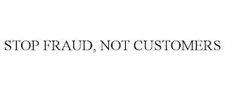 STOP FRAUD, NOT CUSTOMERS