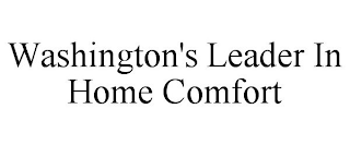 WASHINGTON'S LEADER IN HOME COMFORT