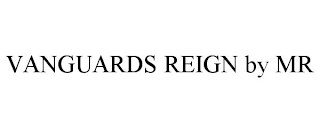 VANGUARDS REIGN BY MR