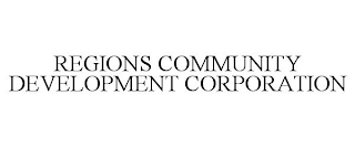 REGIONS COMMUNITY DEVELOPMENT CORPORATION