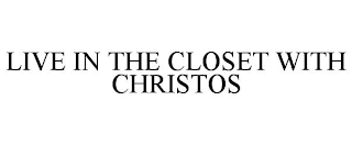 LIVE IN THE CLOSET WITH CHRISTOS