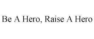 BE A HERO, RAISE A HERO