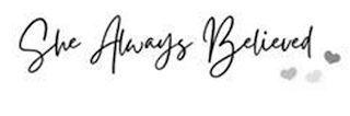 SHE ALWAYS BELIEVED