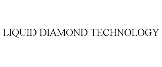 LIQUID DIAMOND TECHNOLOGY