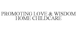 PROMOTING LOVE & WISDOM HOME CHILDCARE