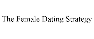 THE FEMALE DATING STRATEGY