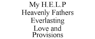 MY H.E.L.P HEAVENLY FATHERS EVERLASTING LOVE AND PROVISIONS