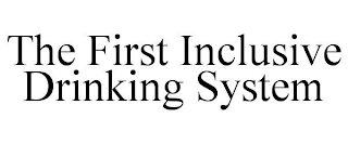 THE FIRST INCLUSIVE DRINKING SYSTEM