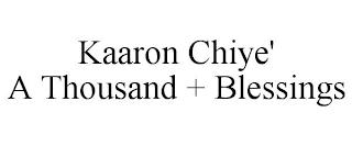 KAARON CHIYE' A THOUSAND + BLESSINGS