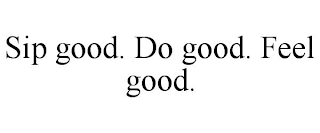 SIP GOOD. DO GOOD. FEEL GOOD.