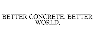 BETTER CONCRETE. BETTER WORLD.