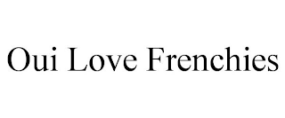 OUI LOVE FRENCHIES