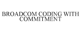 BROADCOM CODING WITH COMMITMENT