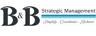 B&B STRATEGIC MANAGEMENT SIMPLIFY COORDINATE ACHIEVE