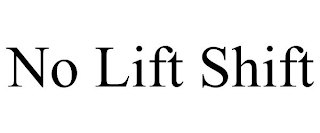 NO LIFT SHIFT