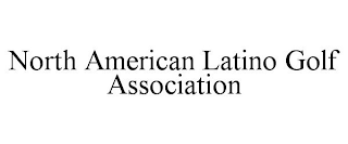 NORTH AMERICAN LATINO GOLF ASSOCIATION