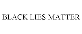 BLACK LIES MATTER