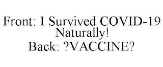 FRONT: I SURVIVED COVID-19 NATURALLY! BACK: ?VACCINE?