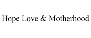 HOPE LOVE & MOTHERHOOD