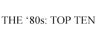 THE '80S: TOP TEN