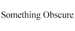 SOMETHING OBSCURE