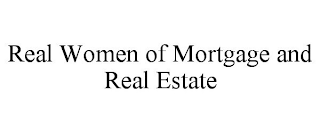 REAL WOMEN OF MORTGAGE AND REAL ESTATE