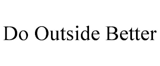 DO OUTSIDE BETTER