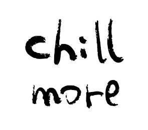 CHILL MORE