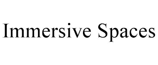 IMMERSIVE SPACES