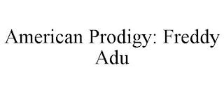 AMERICAN PRODIGY: FREDDY ADU