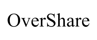 OVERSHARE