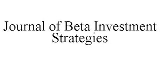 JOURNAL OF BETA INVESTMENT STRATEGIES