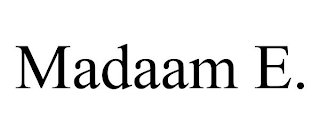 MADAAM E.