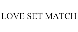 LOVE SET MATCH