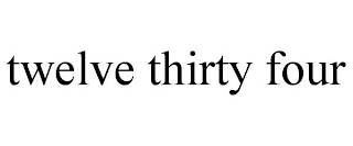 TWELVE THIRTY FOUR