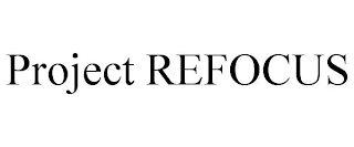 PROJECT REFOCUS
