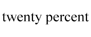 TWENTY PERCENT