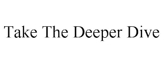 TAKE THE DEEPER DIVE