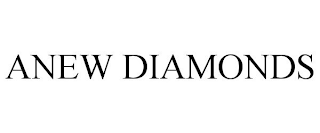 ANEW DIAMONDS