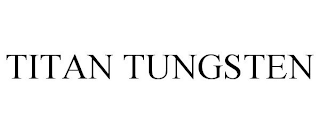 TITAN TUNGSTEN