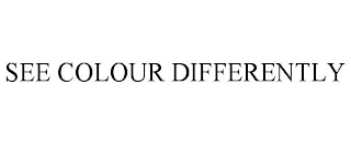 SEE COLOUR DIFFERENTLY