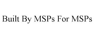 BUILT BY MSPS FOR MSPS