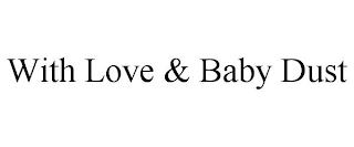 WITH LOVE & BABY DUST