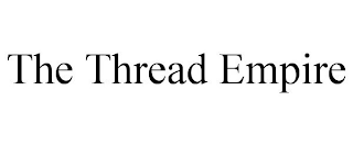 THE THREAD EMPIRE