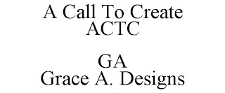 A CALL TO CREATE ACTC GA GRACE A. DESIGNS