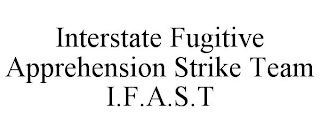 INTERSTATE FUGITIVE APPREHENSION STRIKE TEAM I.F.A.S.T