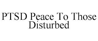 PTSD PEACE TO THOSE DISTURBED