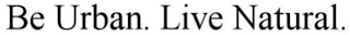 BE URBAN. LIVE NATURAL.